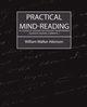 Practical Mind-Reading (a Course of Lessons on Thought-Transference, Telepathy, Mental Currents...), William Walker Atkinson Walker Atkinson