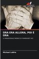ORA ERA ALLORA, POI ? ORA, LaBrie Michael