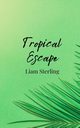 Tropical Escape, Sterling Liam