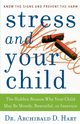 Stress and Your Child, Hart Archibald D.