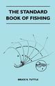 The Standard Book Of Fishing, Tuttle Bruce R.