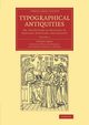 Typographical Antiquities - Volume 1, Ames Joseph