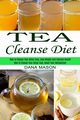 Tea Cleanse Diet, Mason Dana