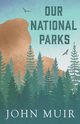Our National Parks, Muir John