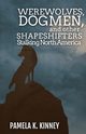 Werewolves, Dogmen, and Other Shapeshifters Stalking North America, Kinney Pamela  K.