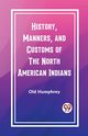 History, Manners, and Customs of the North American Indians, Humphrey Old