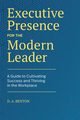 Executive Presence for the Modern Leader, Benton D.A.