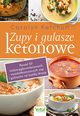 Zupy i gulasze ketonowe Ponad 50 niskowglowodanowych, wysokotuszczowych zup i gulaszy na kad okazj, Ketchum Carolyn