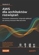 AWS dla architektw rozwiza., Shrivastava Saurabh, Srivastav Neelanjali, Artasanchez Alberto, Sayed Imtiaz