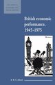 British Economic Performance 1945 1975, Alford B. W. E.