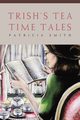 Trish's Tea Time Tales, Smith Patricia