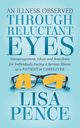 An Illness Observed Through Reluctant Eyes, Pence Lisa
