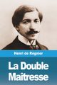 La Double Matresse, de Rgnier Henri