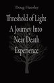 Threshold of Light A Journey Into  Near Death Experience, Hensley Doug