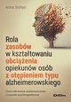 Rola zasobw w ksztatowaniu obcienia opiekunw osb z otpieniem typu alzheimerowskiego, Sotys Anna