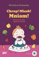Chrup! Mlask! Mniam! Rozszerzanie diety i ywienie starszaka, Klukowska Michalina