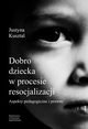 Dobro dziecka w procesie resocjalizacji, Kusztal Justyna