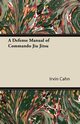 A Defense Manual of Commando Jiu Jitsu, Cahn Irvin