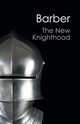 The New Knighthood (Canto Classics), Barber Malcolm