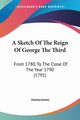 A Sketch Of The Reign Of George The Third, Anonymous