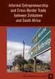 Informal Entrepreneurship and Cross-Border Trade between Zimbabwe and South Africa, Chikanda Abel