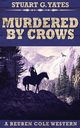 Murdered By Crows, Yates Stuart G.