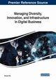 Managing Diversity, Innovation, and Infrastructure in Digital Business, 