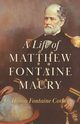 A Life of Matthew Fontaine Maury;The Father of Modern Oceanography, Corbin Diana Fontaine