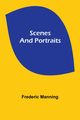 Scenes and Portraits, Manning Frederic