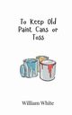 To Keep Old Paint Cans or Toss, White William