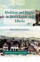 Abolition and Empire in Sierra Leone and Liberia, Everill B.