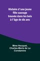Histoire d'une jeune fille sauvage trouve dans les bois ? l'ge de dix ans, Hecquet Mme