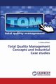 Total Quality Management Concepts and Industrial Case studies, Balasuadhakar A.
