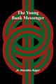 The Young Bank Messenger, Jr. Horatio Alger