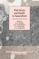 Fish Stress and Health in Aquaculture, 