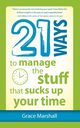 21 Ways to Manage the Stuff that Sucks Up Your Time, Marshall Grace