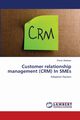 Customer relationship management (CRM) In SMEs, Abedyan Ehsan