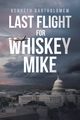 Last Flight for Whiskey Mike, Bartholomew Kenneth