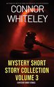 Mystery Short Story Collection Volume 3, Whiteley Connor