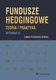 Fundusze hedgingowe Teoria i praktyka, Pruchnicka-Grabias Izabela