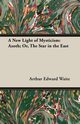 A New Light of Mysticism, Waite Arthur Edward