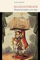 Illegitimate Theatre in London, 1770 1840, Moody Jane