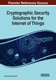 Cryptographic Security Solutions for the Internet of Things, 
