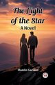 The Light of the Star A Novel, Garland Hamlin