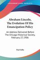 Abraham Lincoln, The Evolution Of His Emancipation Policy, Selby Paul