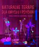 Naturalne terapie dla umysu i psychiki., Siewert Aruna M.