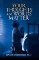 Your Thoughts and Words Matter, Broome Linda D