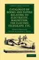 Catalogue of Books and Papers Relating to Electricity, Magnetism, the Electric Telegraph, Etc, Ronalds Francis