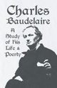 Charles Baudelaire - A Study of His Life and Poetry, Various