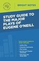 Study Guide to The Major Plays of Eugene O'Neill, Intelligent Education